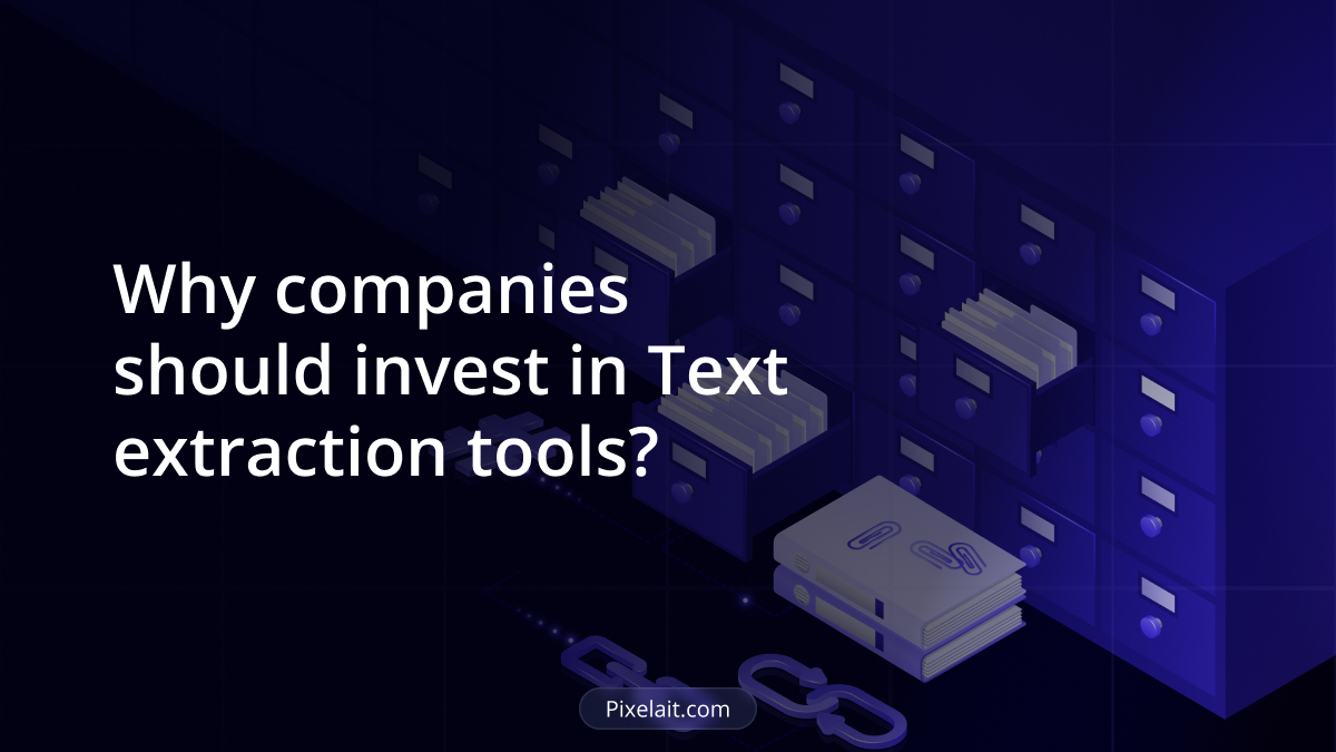 Why Businesses Should Invest in Text Extraction Tools 