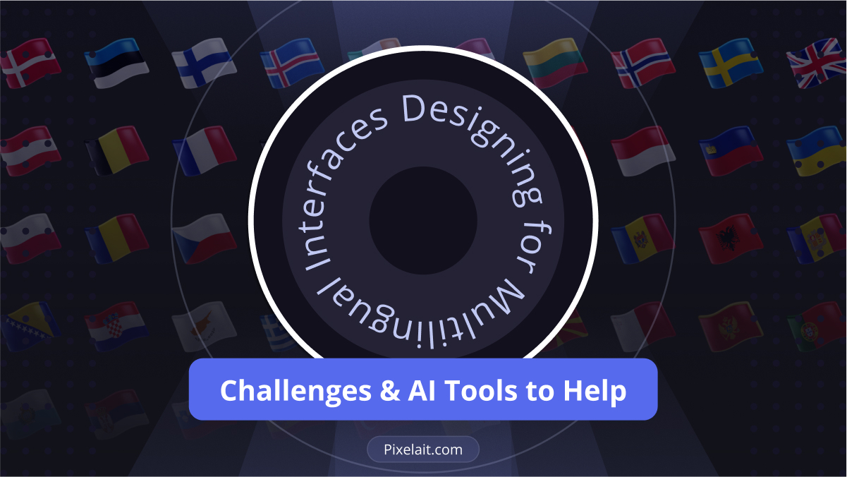 Designing for Multilingual Interfaces: Challenges & AI Tools to Help - blog cover with international flags and circular text design by Pixelait.com