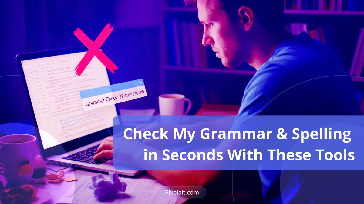 Check My Grammar and Spelling in Seconds With These Tools